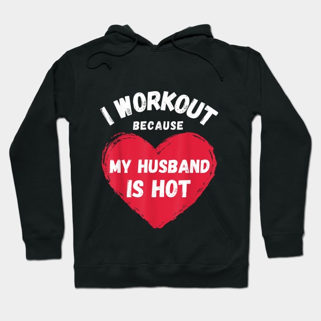 I Workout Because My Husband Is Hot Funny Gym Outfit Hoodie by rhazi mode plagget